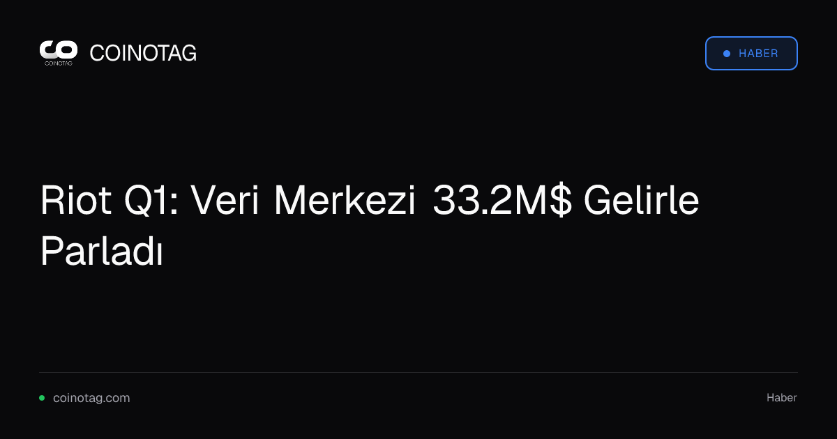 Riot Q1: Veri Merkezi 33.2M$ Gelirle Parladı