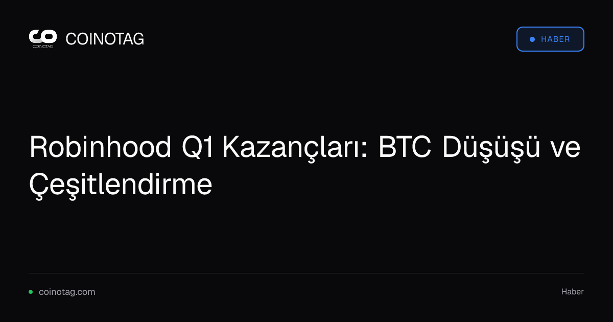 Robinhood Q1 Kazançları: BTC Düşüşü ve Çeşitlendirme