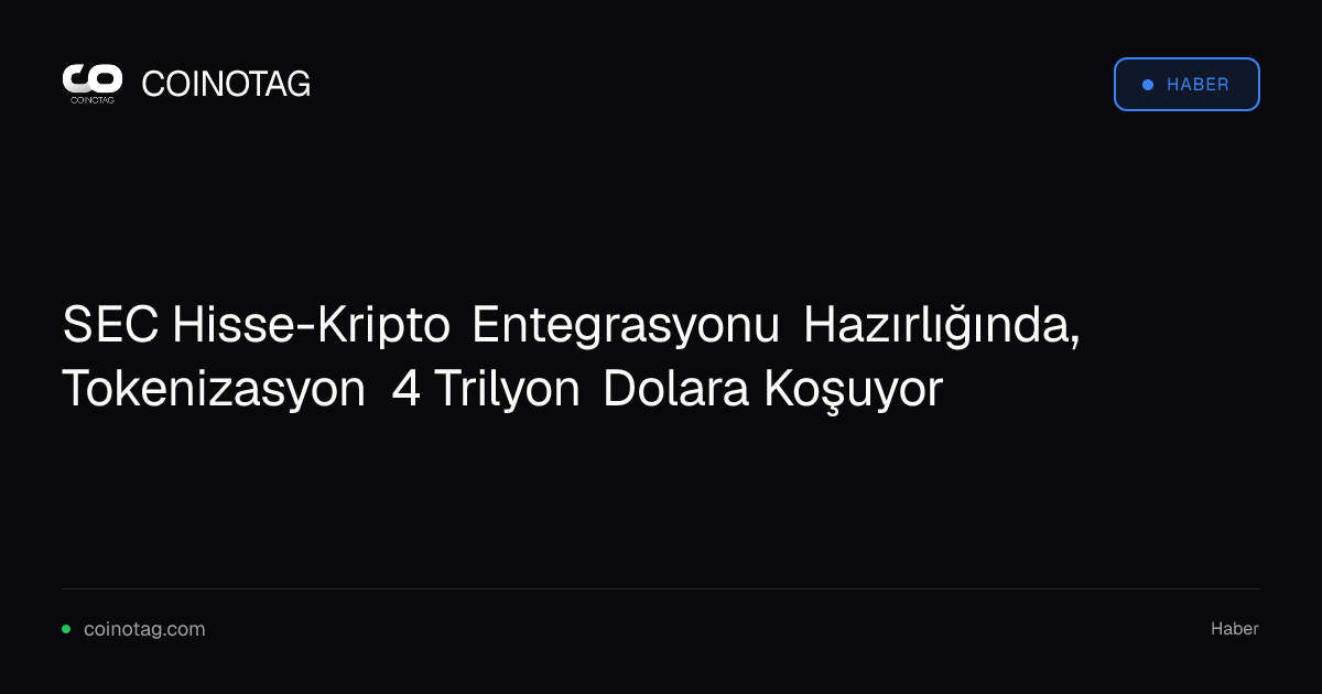 SEC Hisse-Kripto Entegrasyonu Hazırlığında, Tokenizasyon 4 Trilyon Dolara Koşuyor