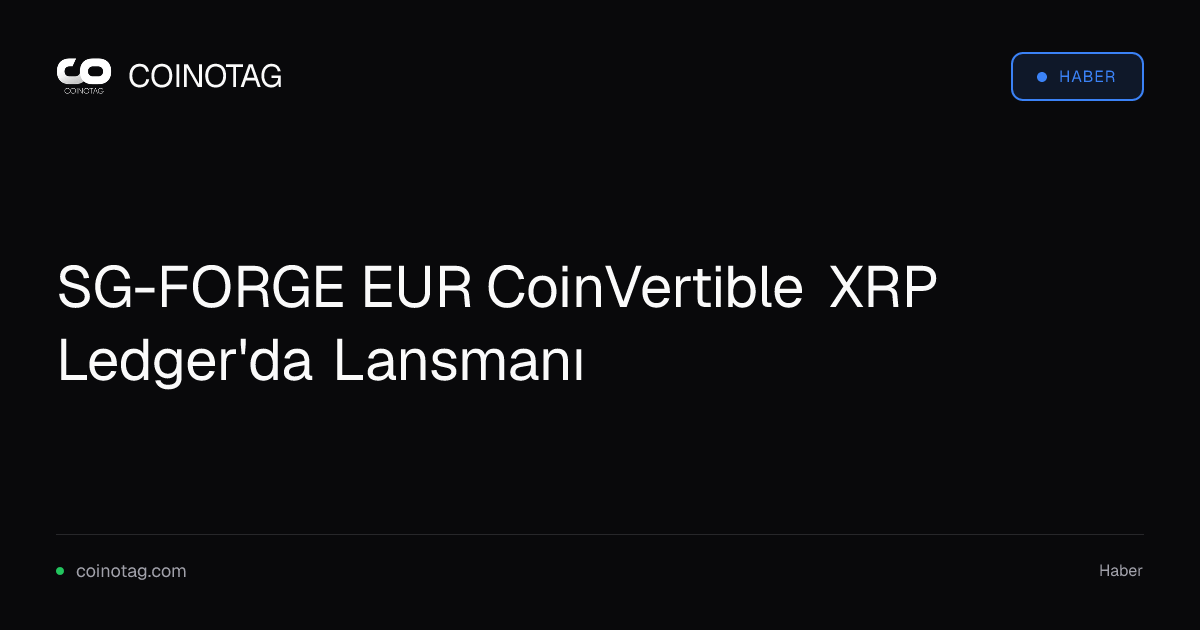 SG-FORGE EUR CoinVertible XRP Ledger'da Lansmanı