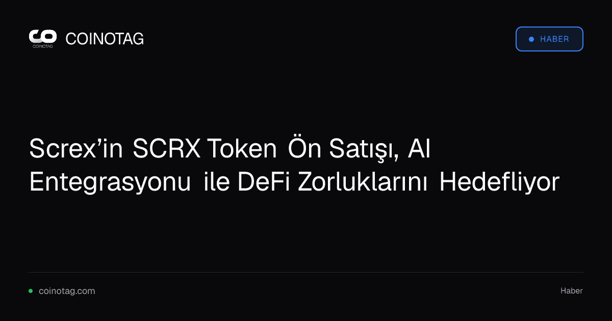 Screx’in SCRX Token Ön Satışı, AI Entegrasyonu ile DeFi Zorluklarını Hedefliyor
