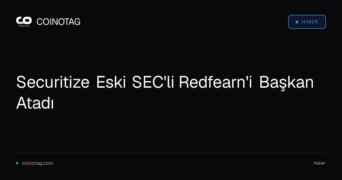 Securitize Eski SEC'li Redfearn'i Başkan Atadı
