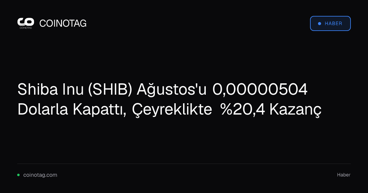 Shiba Inu (SHIB) Ağustos'u 0,00000504 Dolarla Kapattı, Çeyreklikte %20,4 Kazanç