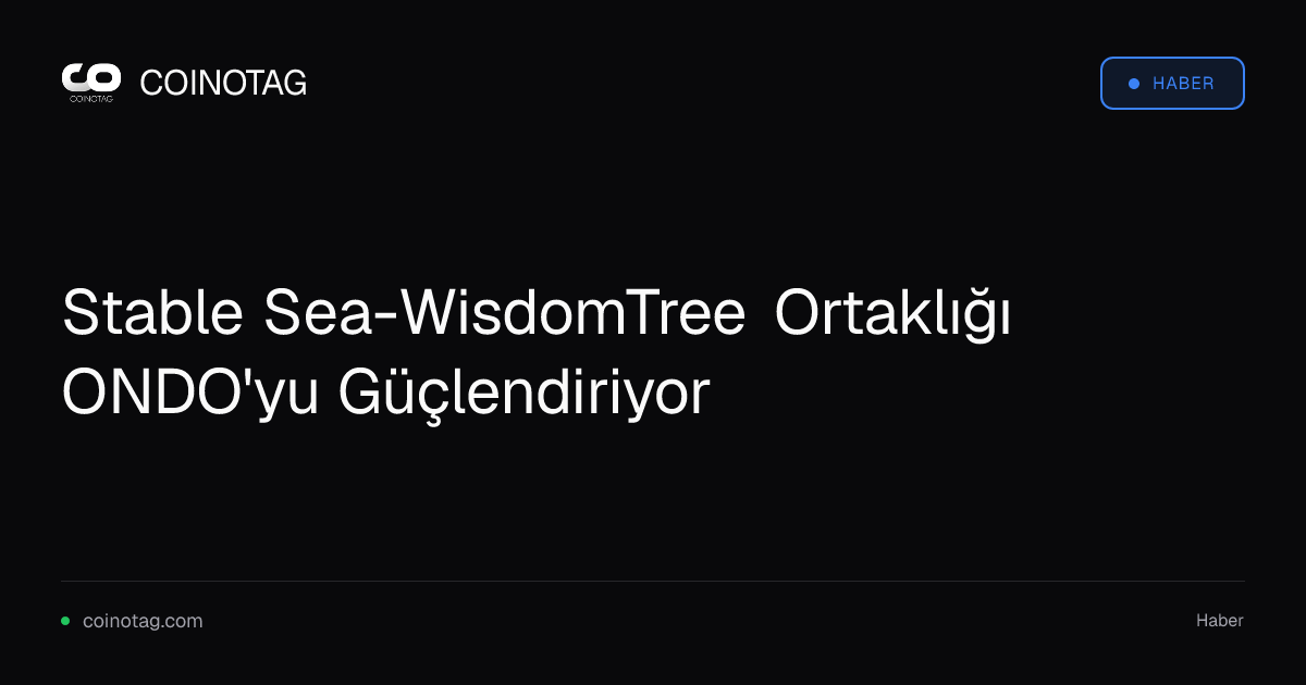Stable Sea-WisdomTree Ortaklığı ONDO'yu Güçlendiriyor