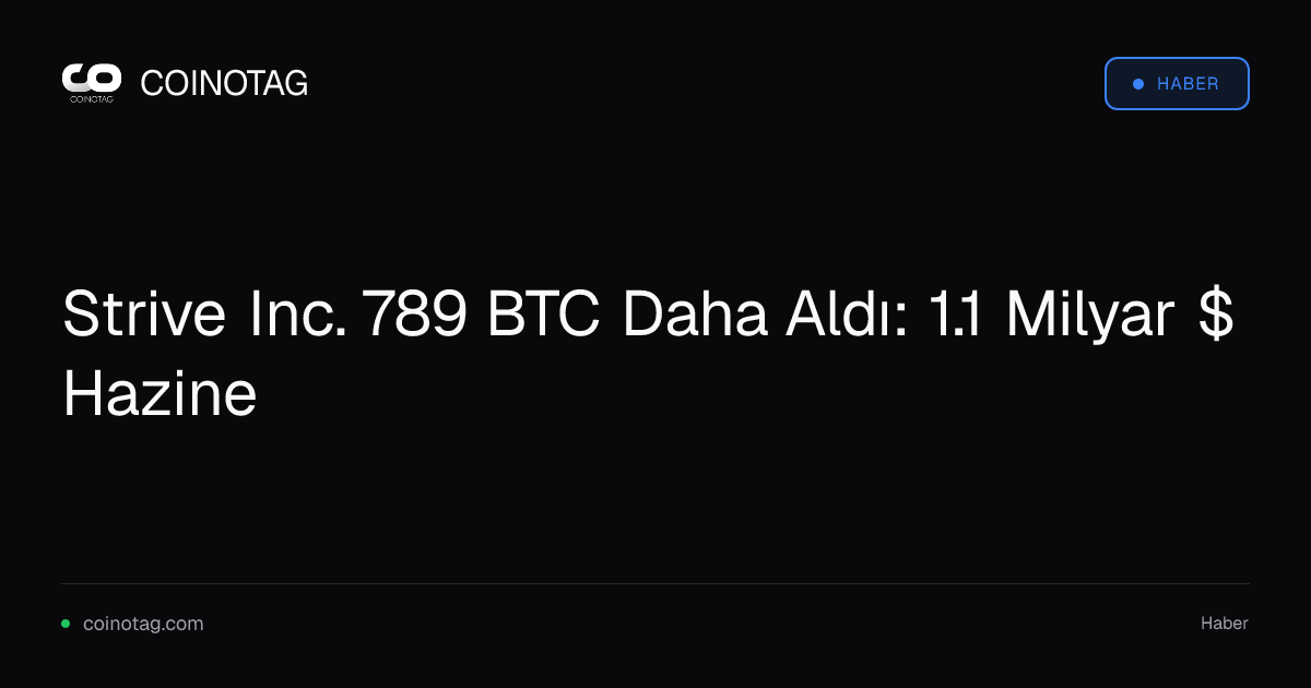 Strive Inc. 789 BTC Daha Aldı: 1.1 Milyar $ Hazine