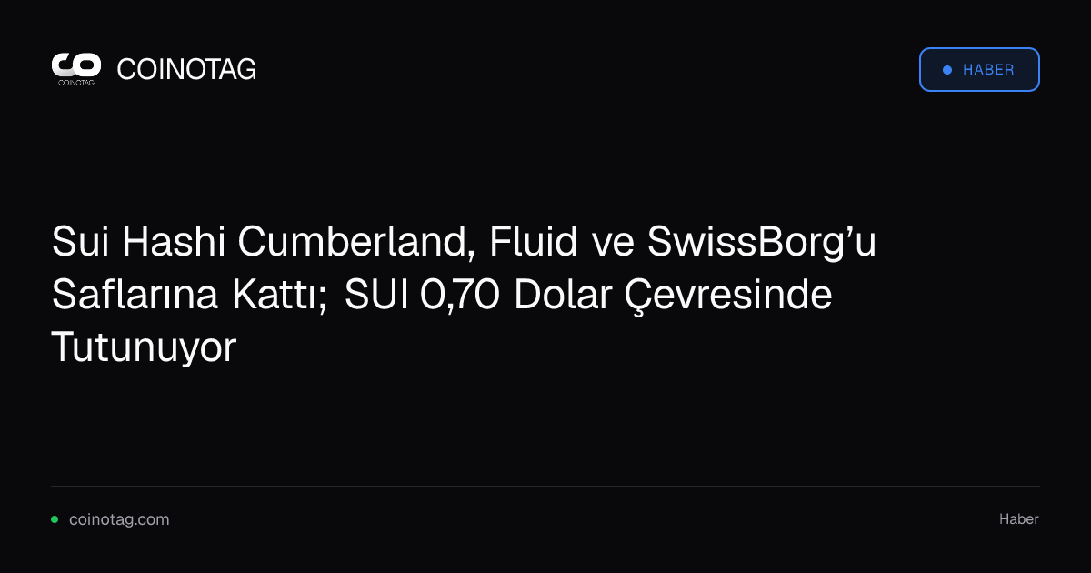 Sui Hashi Cumberland, Fluid ve SwissBorg’u Saflarına Kattı; SUI 0,70 Dolar Çevresinde Tutunuyor
