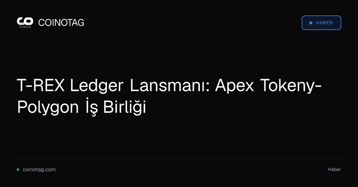 T-REX Ledger Lansmanı: Apex Tokeny-Polygon İş Birliği