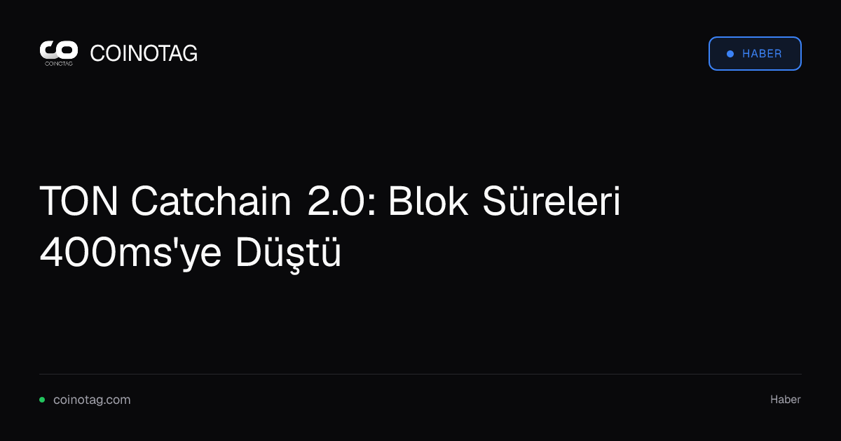 TON Catchain 2.0: Blok Süreleri 400ms'ye Düştü