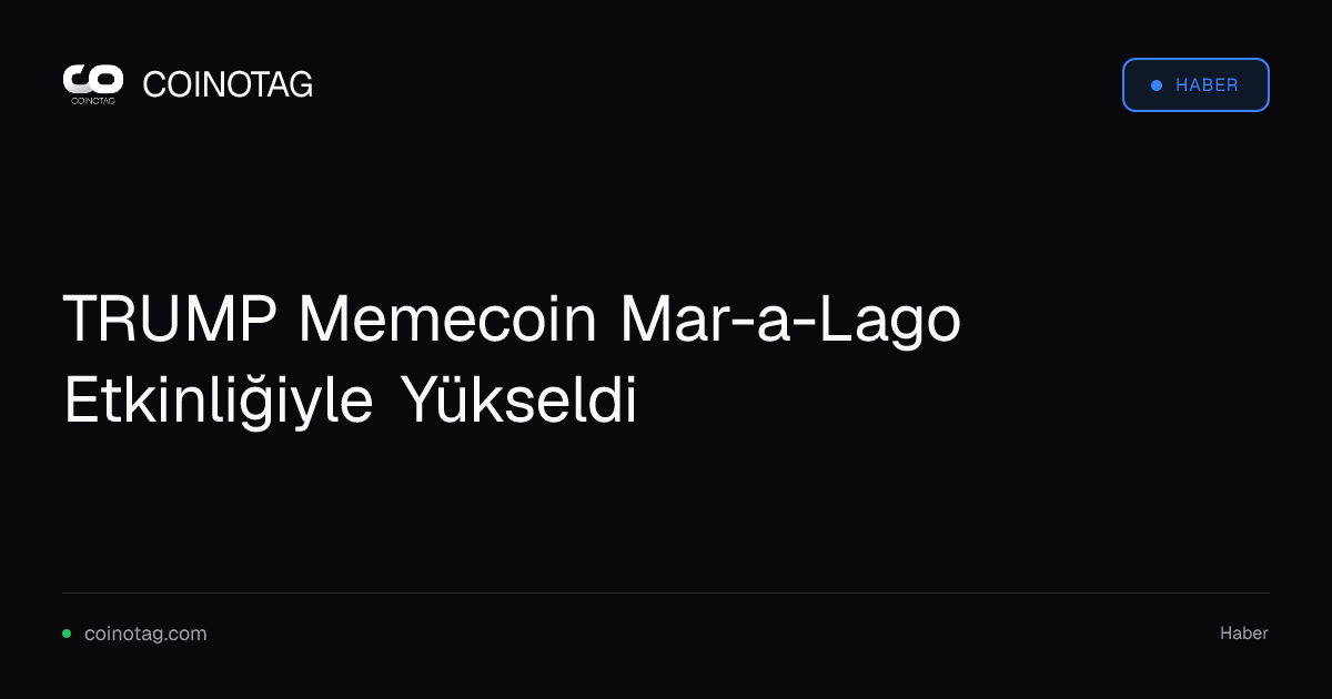 TRUMP Memecoin Mar-a-Lago Etkinliğiyle Yükseldi