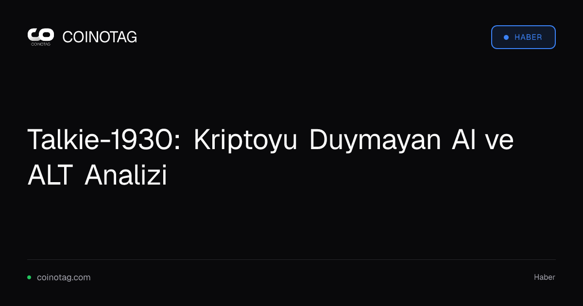 Talkie-1930: Kriptoyu Duymayan AI ve ALT Analizi