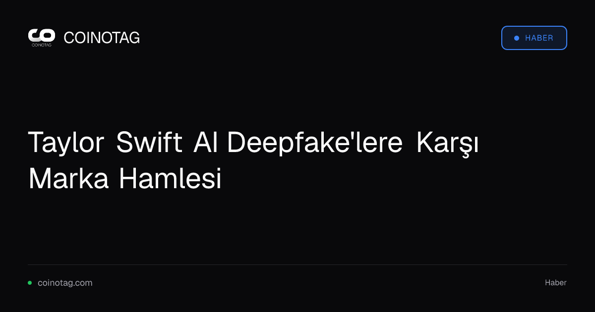 Taylor Swift AI Deepfake'lere Karşı Marka Hamlesi