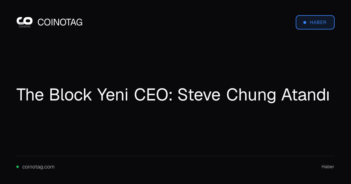 The Block Yeni CEO: Steve Chung Atandı
