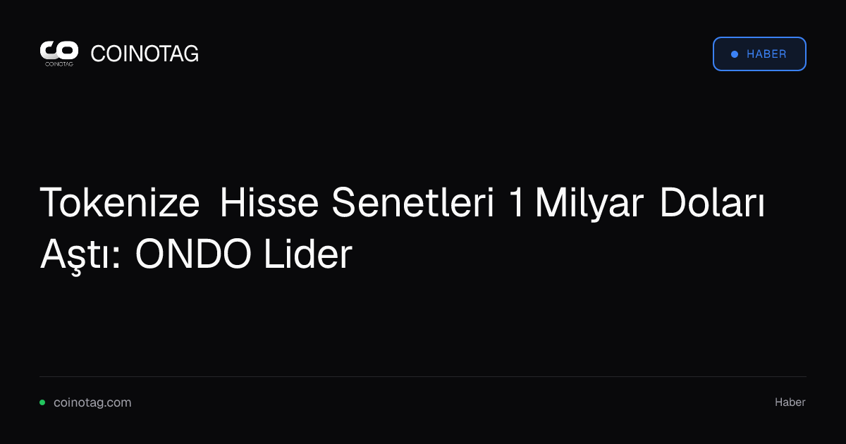 Tokenize Hisse Senetleri 1 Milyar Doları Aştı: ONDO Lider
