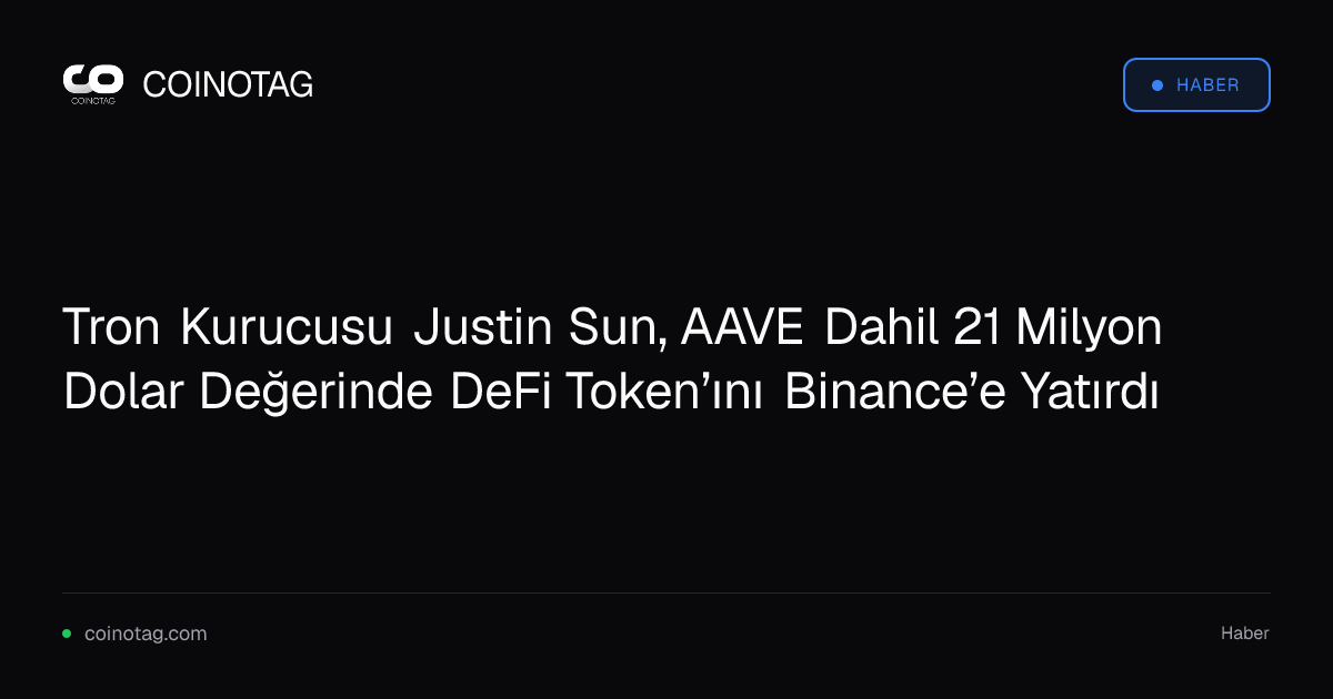 Tron Kurucusu Justin Sun, AAVE Dahil 21 Milyon Dolar Değerinde DeFi Token’ını Binance’e Yatırdı