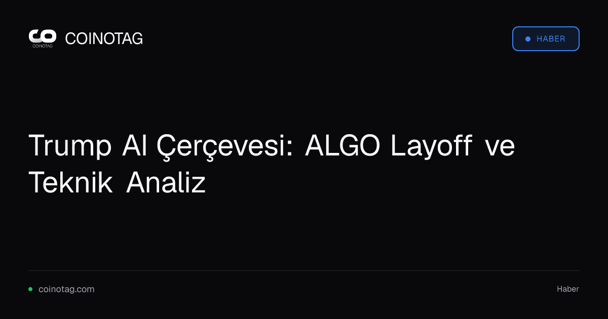Trump AI Çerçevesi: ALGO Layoff ve Teknik Analiz