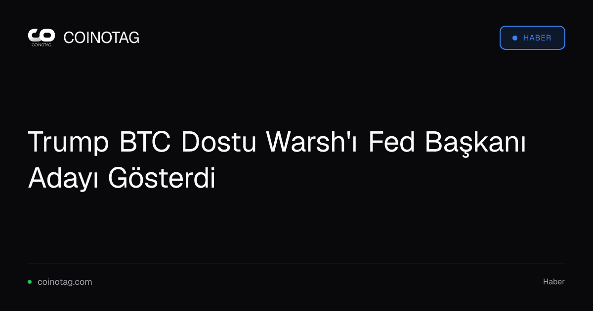 Trump BTC Dostu Warsh'ı Fed Başkanı Adayı Gösterdi