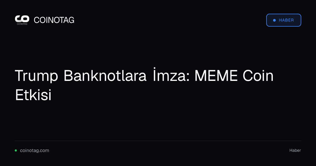 Trump Banknotlara İmza: MEME Coin Etkisi