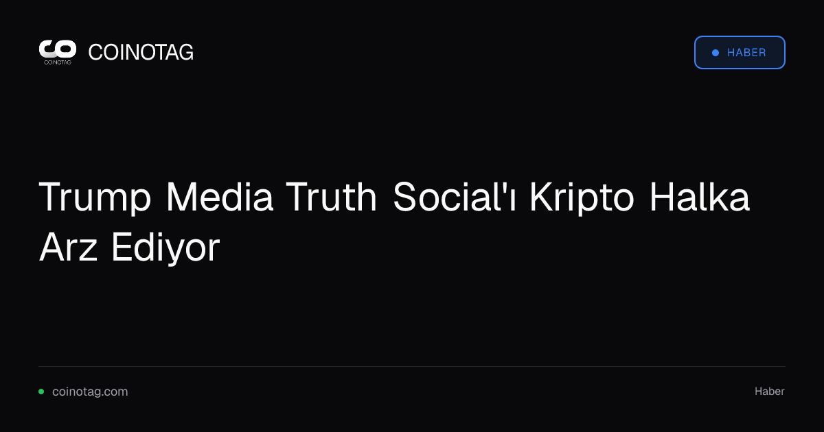 Trump Media Truth Social'ı Kripto Halka Arz Ediyor
