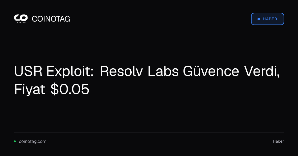 USR Exploit: Resolv Labs Güvence Verdi, Fiyat $0.05