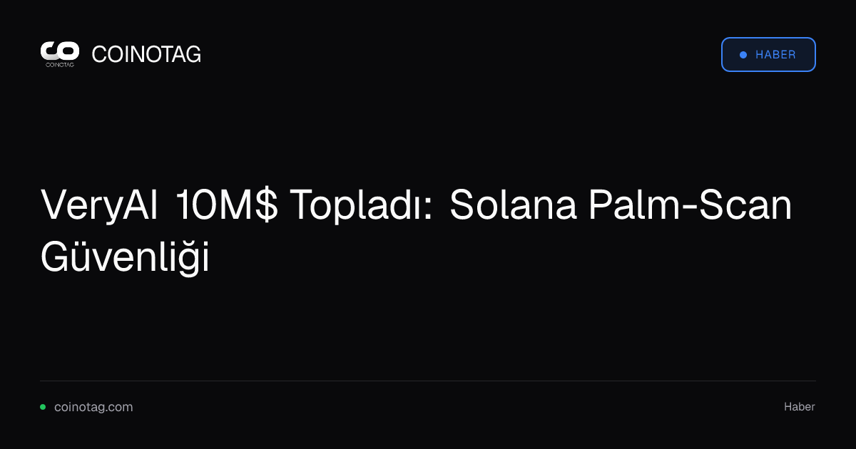 VeryAI 10M$ Topladı: Solana Palm-Scan Güvenliği