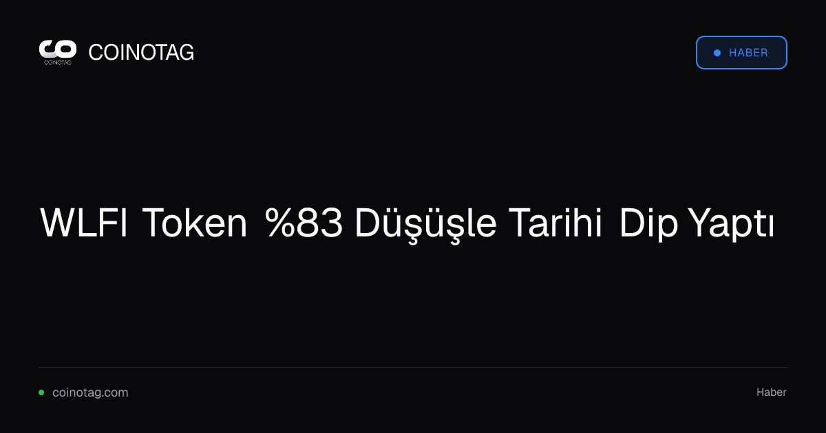 WLFI Token %83 Düşüşle Tarihi Dip Yaptı