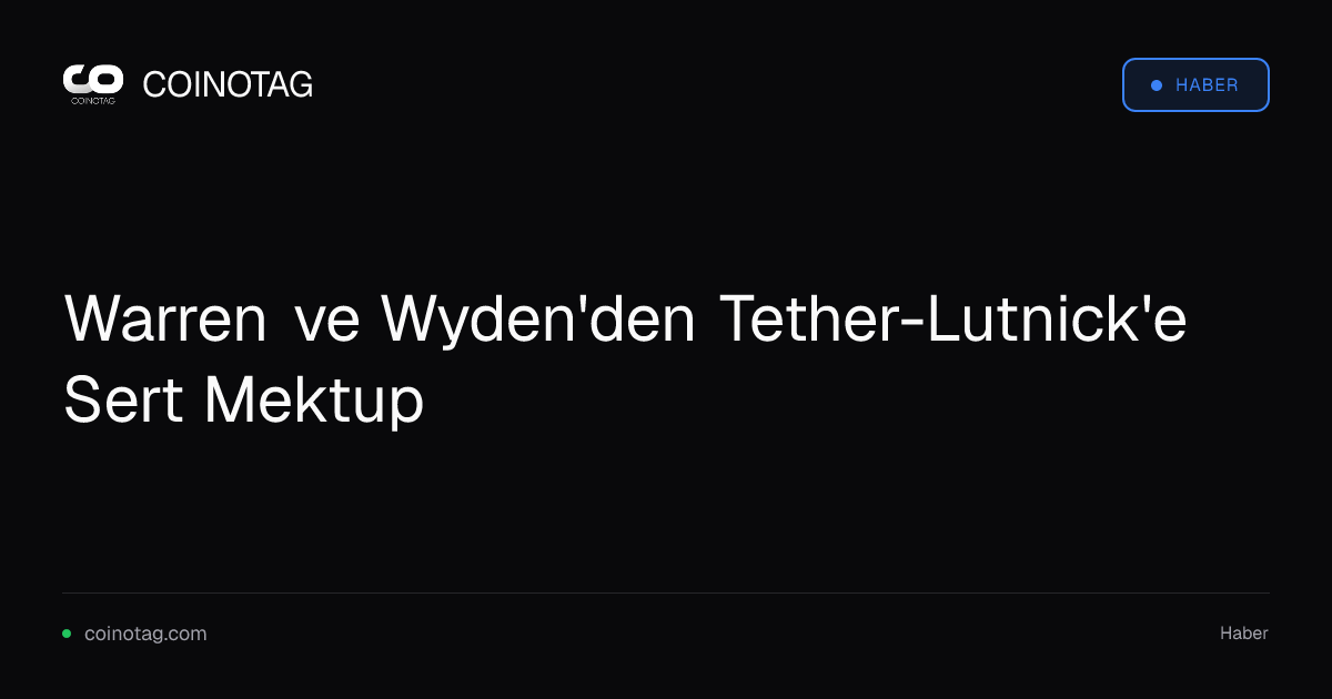 Warren ve Wyden'den Tether-Lutnick'e Sert Mektup