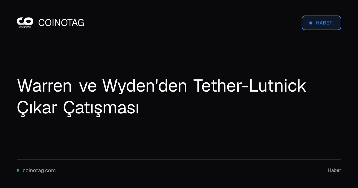 Warren ve Wyden'den Tether-Lutnick Çıkar Çatışması