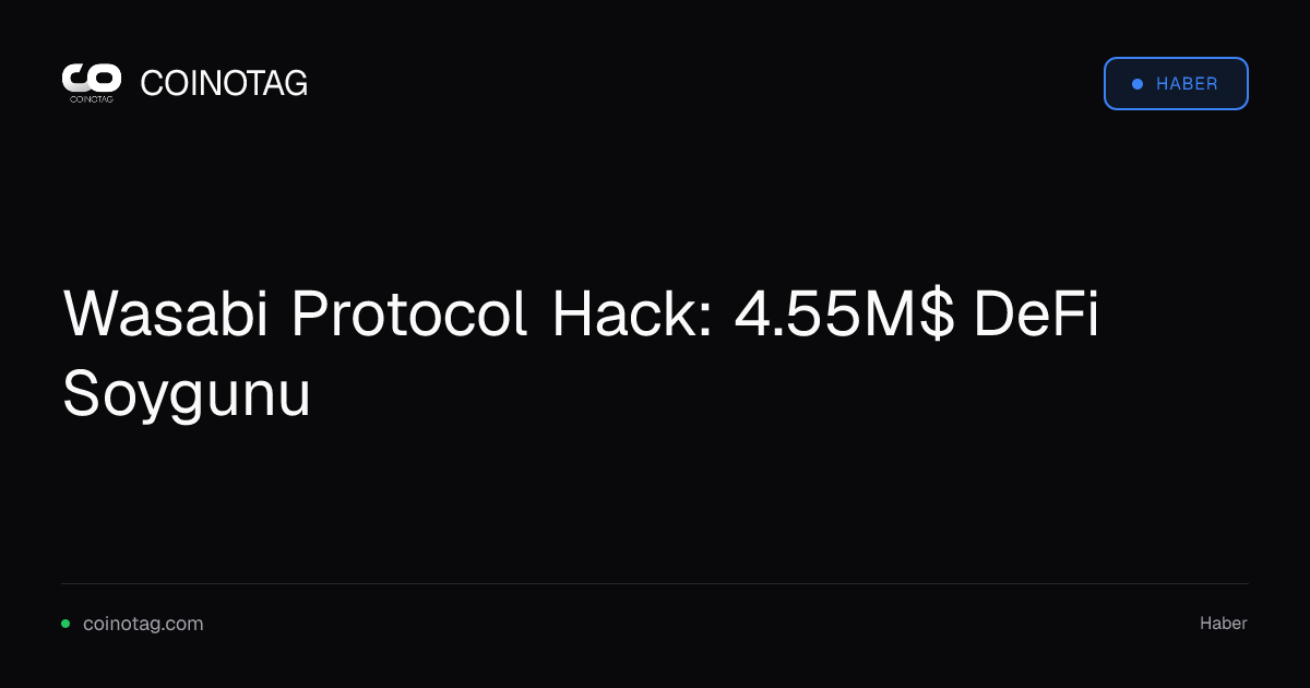 Wasabi Protocol Hack: 4.55M$ DeFi Soygunu