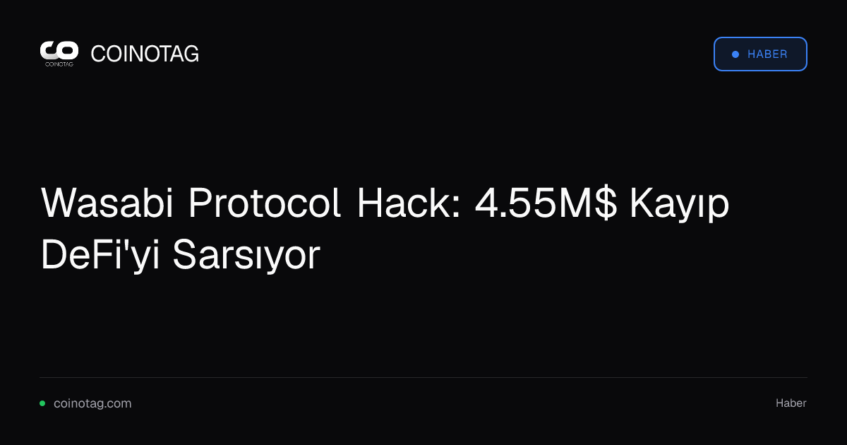 Wasabi Protocol Hack: 4.55M$ Kayıp DeFi'yi Sarsıyor