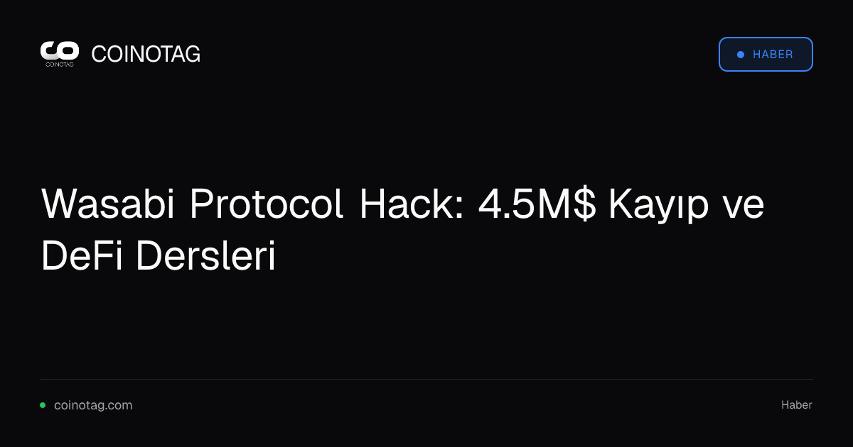 Wasabi Protocol Hack: 4.5M$ Kayıp ve DeFi Dersleri