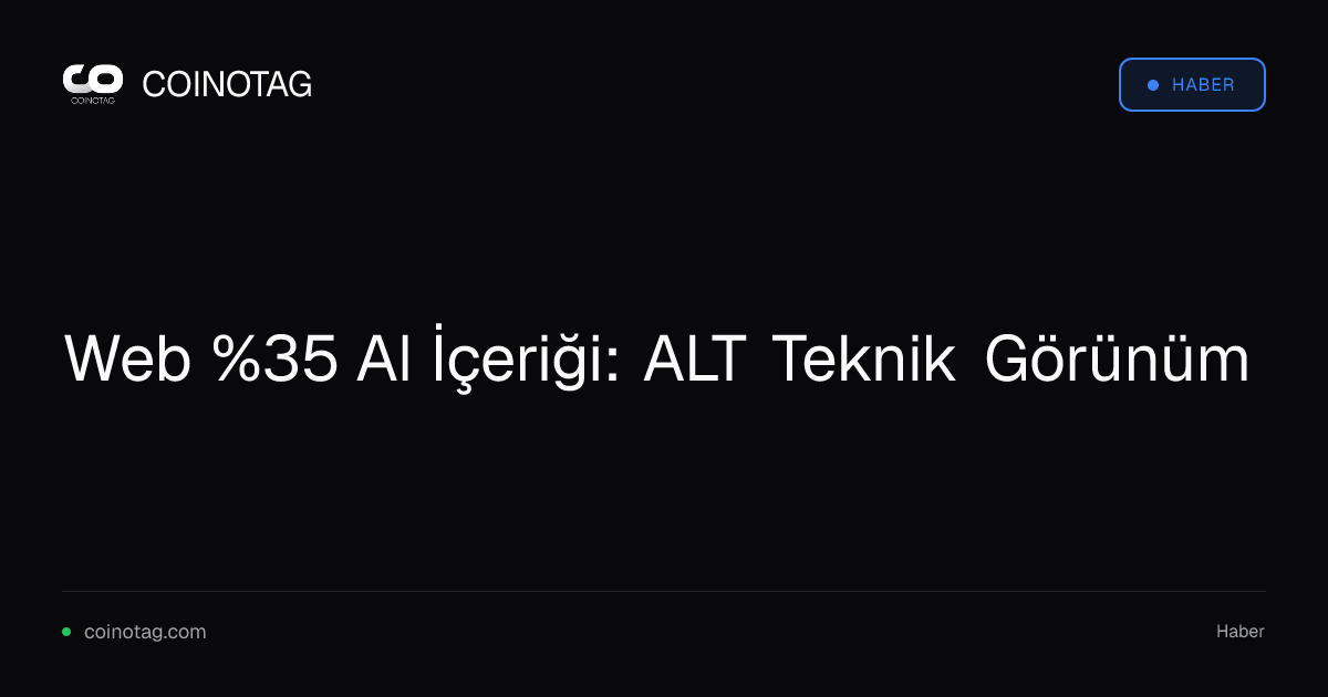 Web %35 AI İçeriği: ALT Teknik Görünüm