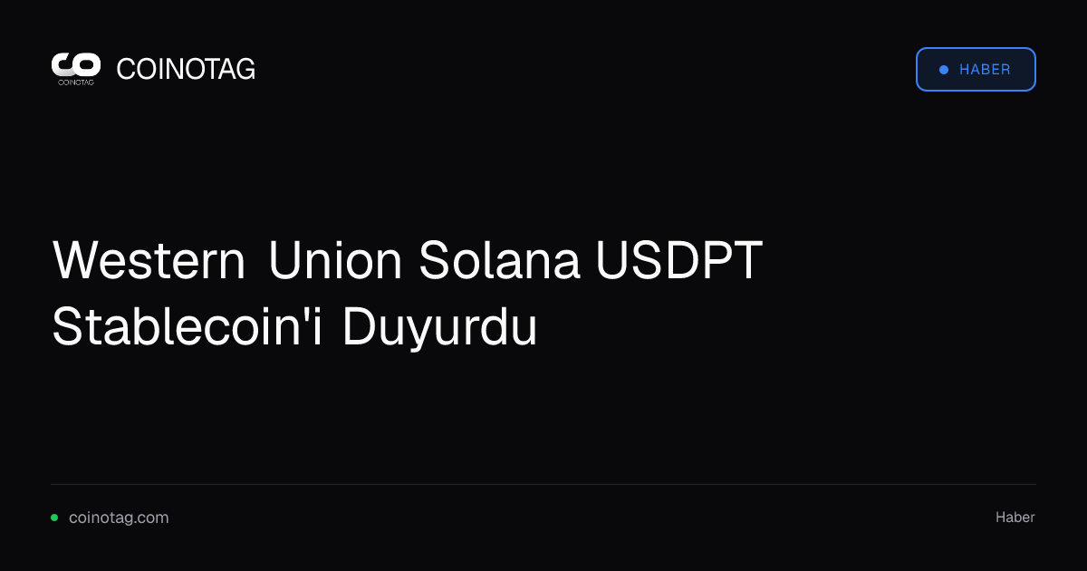Western Union Solana USDPT Stablecoin'i Duyurdu