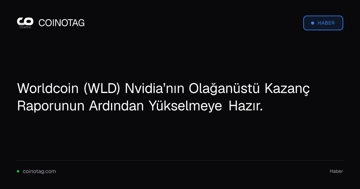 Worldcoin (WLD) Nvidia’nın Olağanüstü Kazanç Raporunun Ardından Yükselmeye Hazır.