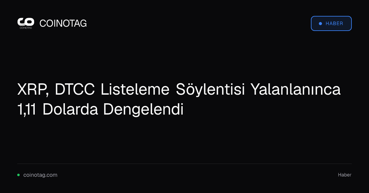 XRP, DTCC Listeleme Söylentisi Yalanlanınca 1,11 Dolarda Dengelendi