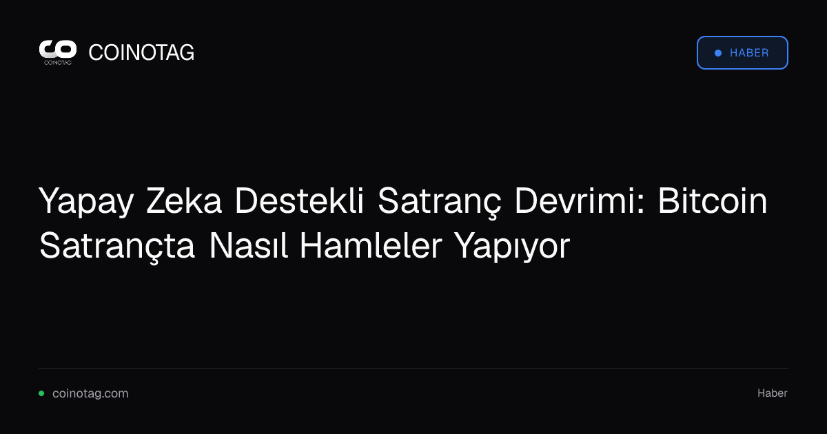 Yapay Zeka Destekli Satranç Devrimi: Bitcoin Satrançta Nasıl Hamleler Yapıyor