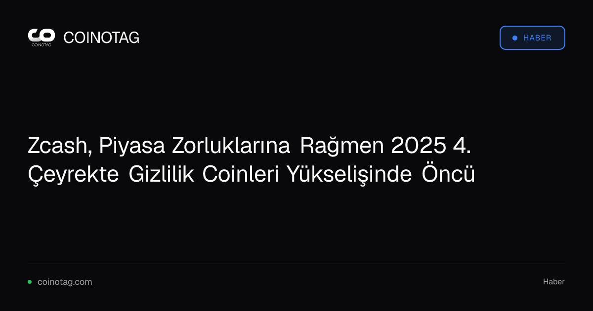 Zcash, Piyasa Zorluklarına Rağmen 2025 4. Çeyrekte Gizlilik Coinleri Yükselişinde Öncü