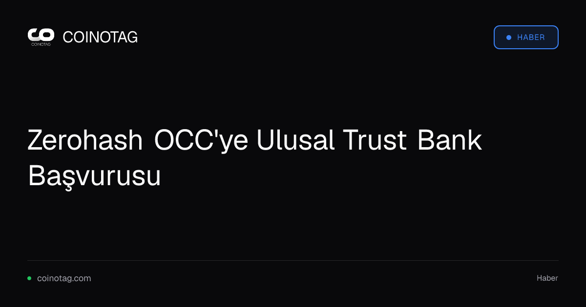 Zerohash OCC'ye Ulusal Trust Bank Başvurusu
