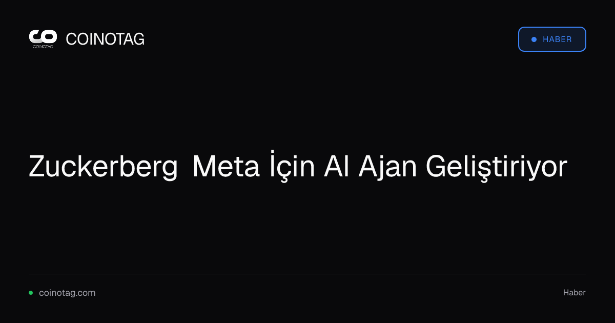 Zuckerberg Meta İçin AI Ajan Geliştiriyor